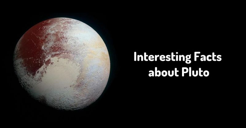Interesting Facts about Pluto