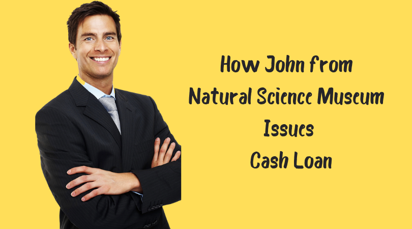 How John from Natural Science Museum Issues Cash Loan